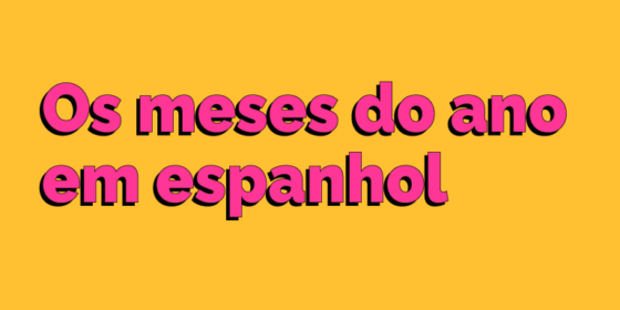 Os 12 Meses Do Ano Em Espanhol E As Estações Com Pronúncia E Exercício Guia De Idiomas 