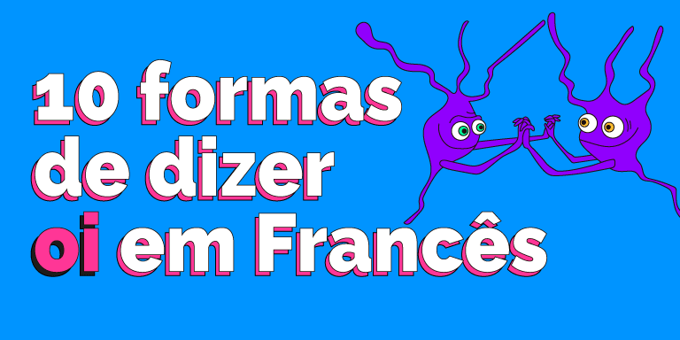 Como falar Oi em Francês: 10 maneiras de dizer além do Bonjour! - Guia de  Idiomas