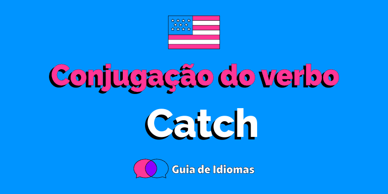 Conjugação do verbo Catch em Inglês