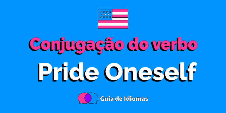 Conjugação do verbo Pride Oneself em Inglês